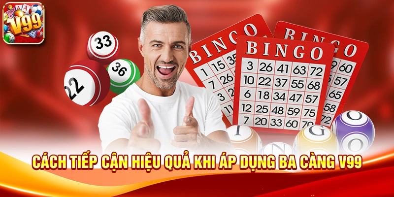 Tìm hiểu cách tiếp cận hiệu quả với Ba Càng V99 2 Cách tiếp cận hiệu quả khi áp dụng Ba Càng V99