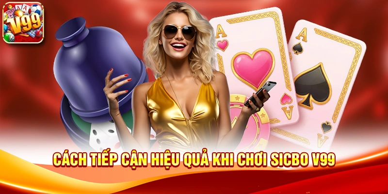 Cách tiếp cận hiệu quả khi chơi Sicbo V99