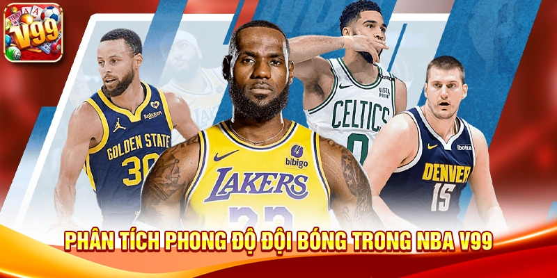 Phân tích phong độ đội bóng trong NBA V99