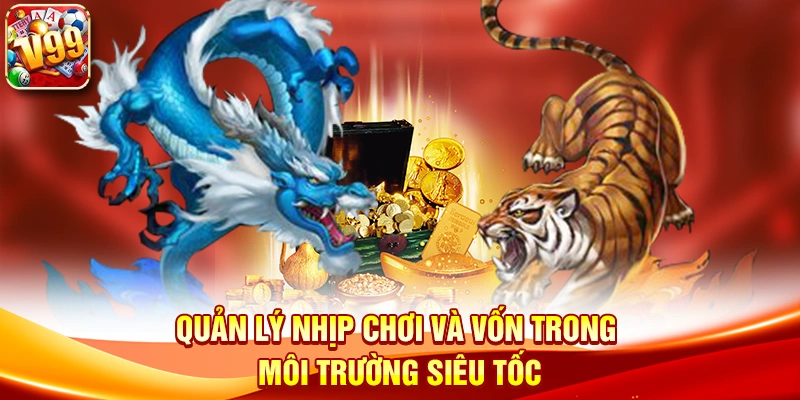 Quản lý nhịp chơi và vốn trong môi trường siêu tốc