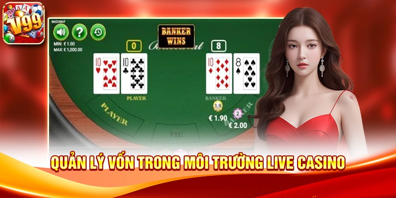 Quản lý vốn trong môi trường live casino
