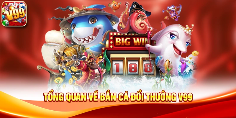 Trải nghiệm săn thưởng hấp dẫn với Bắn cá đổi thưởng V99 1 Tổng quan về Bắn cá đổi thưởng V99
