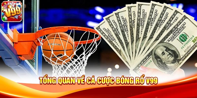 Tổng quan về Cá Cược Bóng Rổ V99