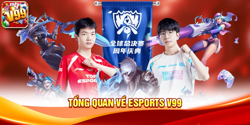 Tổng quan về Esports V99