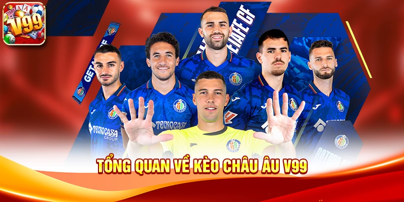 Tìm hiểu cách đọc tỷ lệ hiệu quả với Kèo Châu Âu V99 1 Tổng quan về Kèo Châu Âu V99