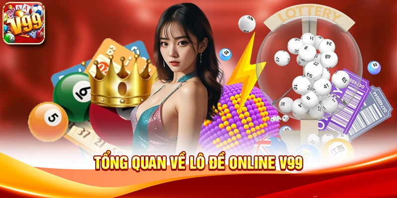 Tổng quan về Lô Đề Online V99