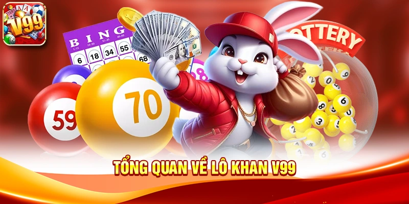 Tìm hiểu phương pháp phân tích hiệu quả với Lô Khan V99 1 Tổng quan về Lô Khan V99