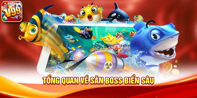 Tổng quan về Săn Boss Biển Sâu