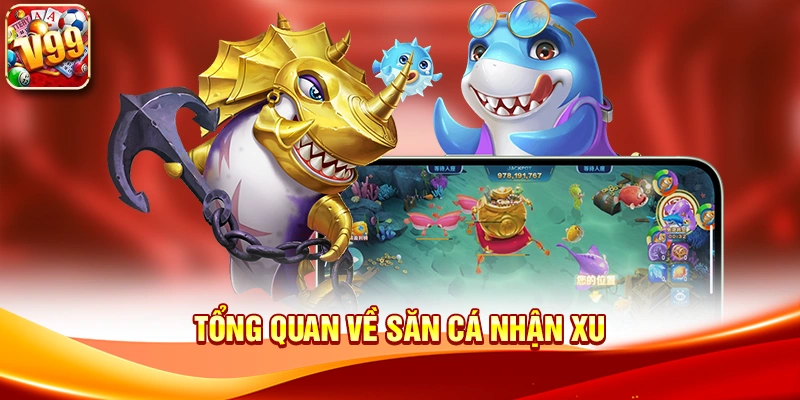 Tổng quan về Săn Cá Nhận Xu
