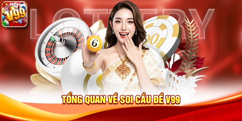 Tổng quan về Soi Cầu Đề V99