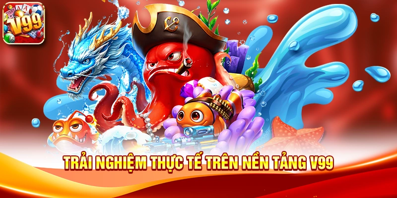 Khám phá sức hút đỉnh cao của Bắn cá rồng V99 3 Trải nghiệm thực tế trên nền tảng V99