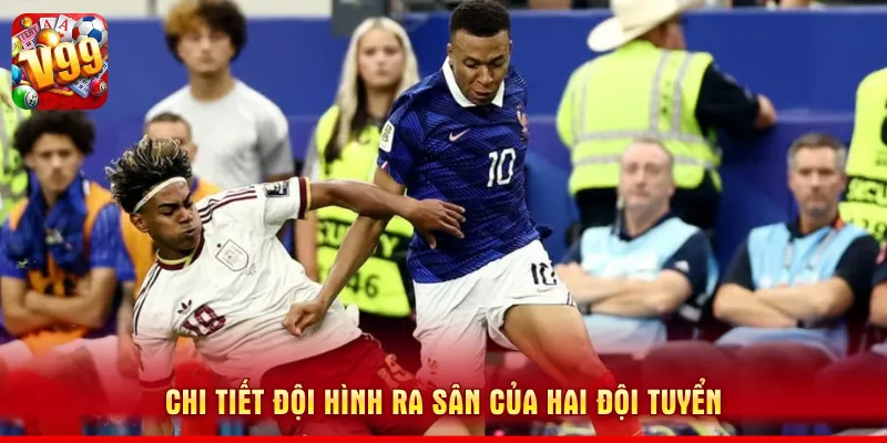 Pháp Đấu Với Tây Ban Nha - Màn So Tài Đỉnh Cao Tại WC2026 2 Chi tiết đội hình ra sân của hai đội tuyển