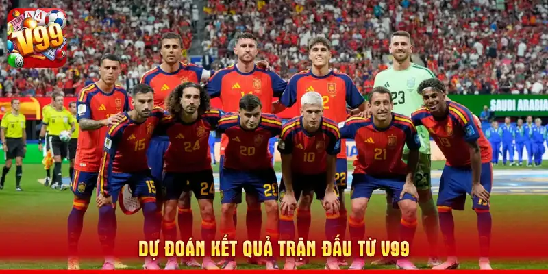 Đội Hình Dự Kiến Tây Ban Nha - V99 Dự Đoán Chung Kết World Cup 2026 3 Dự đoán kết quả trận đấu từ V99