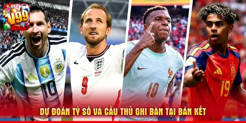 Lịch Thi Đấu Bán Kết World Cup 2026 - Cập Nhật Kèo V99 3 Dự đoán tỷ số và cầu thủ ghi bàn tại bán kết