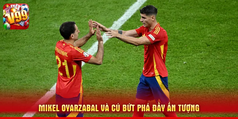 Mikel Oyarzabal và cú bứt phá đầy ấn tượng