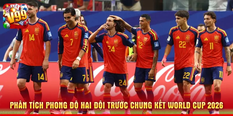 Phân tích phong độ hai đội trước chung kết World Cup 2026