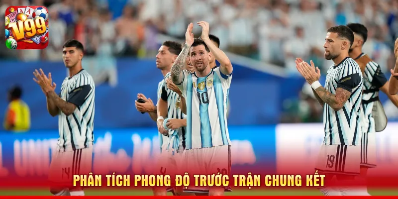 Phân tích phong độ trước trận chung kết