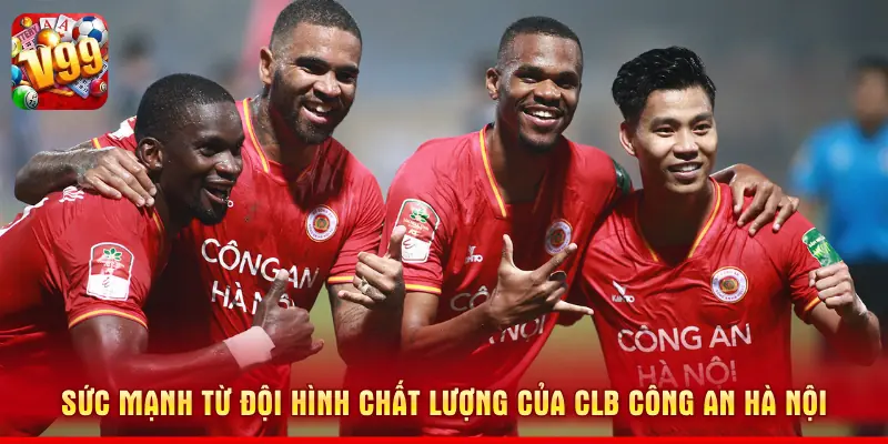 Sức mạnh từ đội hình chất lượng của CLB Công an Hà Nội